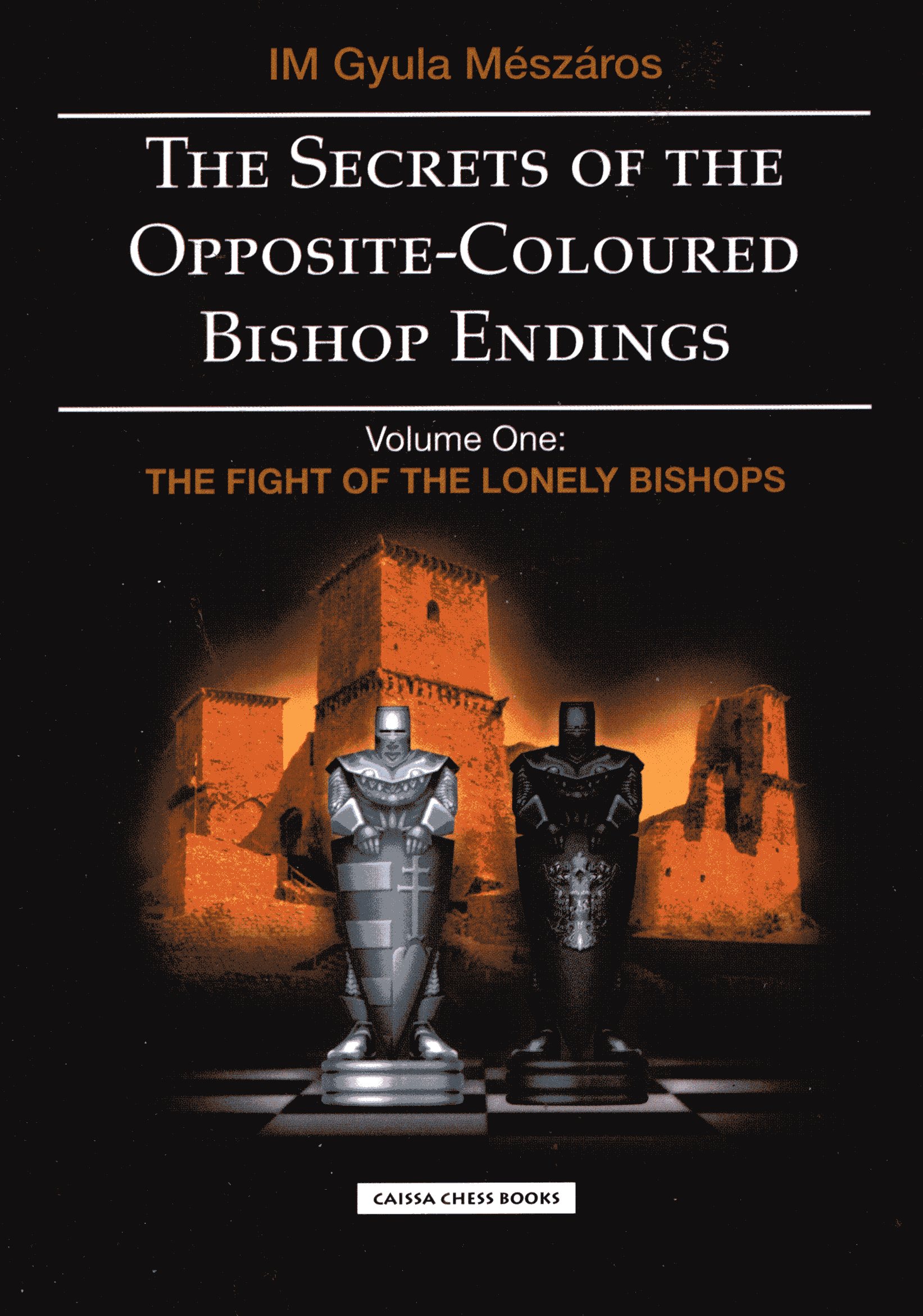 The Secrets of the Opposite-Coloured Bishop Endings (Volume One). The Fight for Lonely Bishops
