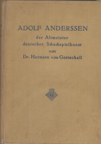 Adolf Anderssen der Altmeister deutscher Schachspielkunst.  Leipzig, Veit, 1912 (Адольф Андерссен)